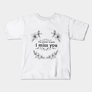 The Winter Is Gone And I Miss You Light ver. Kids T-Shirt